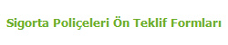 Sigorta Poli�eleri �n Teklif Formlar�